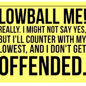 I don’t understand why people get so upset about “lowball” offers lol